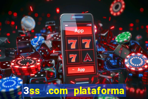 3ss .com plataforma de jogos